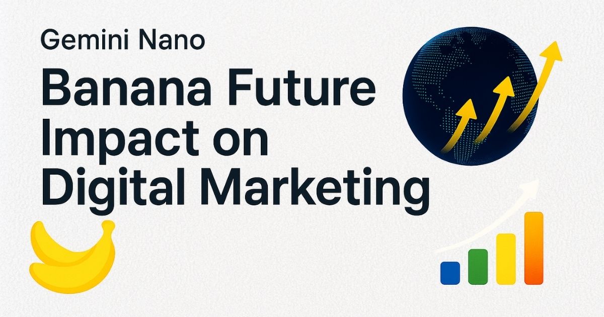 The image describe on the Gemini Nano Banana Future Impact on Digital Marketing