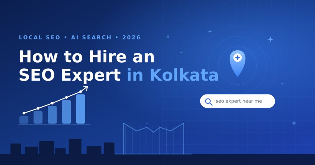 How to hire an SEO expert in Kolkata with local SEO, AI search, and Google Business Profile optimization
